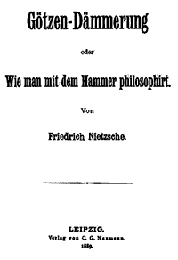 F. Nietzsche: Götzen-dämmerung oder: Wie man mit dem Hammer philosophirt